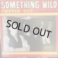 Somrthing Wild / Trippin' Out