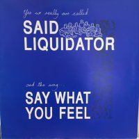 Said Liquidator / Say What You Feel