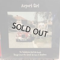 Airport Girl / The Foolishness That We Create Through Love Is The Closest We Come To Greatness