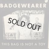 Badgewearer / This Bag Is Not A Toy