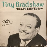 Tiny Bradshaw / I'm A Hi-Ballin' Daddy