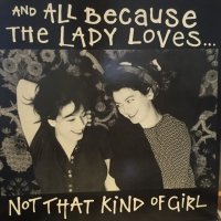And All Because The Lady Loves... / Not That Kind Of Girl