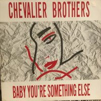 The Chevalier Brothers / Baby You're Something Else