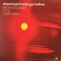 Return To Forever Feat. Chick Corea / Where Have I Known You Before