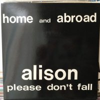 Home And Abroad / Alison Please Don't Fall 