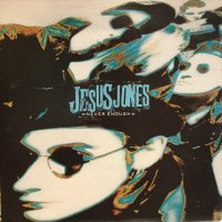 Jesus Jones / Never Enough
