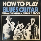 Stefan Grossman + Aurora Block / How To Play Blues Guitar 