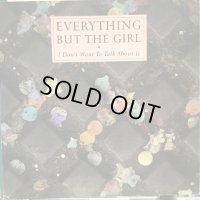 Everything But The Girl / I Don't Want To Talk About It 