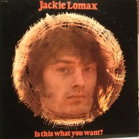 Jackie Lomax / Is This What You Want? 