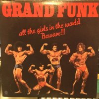 Grand Funk / All The Girls In The World Beware !!! 