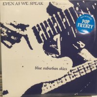 Even As We Speak / Blue Suburban Skies