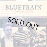 Bluetrain / Some Greater Love
