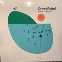 Dawn Patrol / Bring On The Good Times