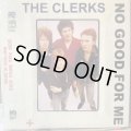 The Clerks / No Good For Me