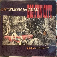 Flesh For Lulu / Big Fun City