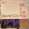 Galaxie 500 / This Is Our Music