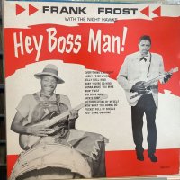 Frank Frost With The Night Hawks / Hey Boss Man!
