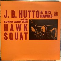 J.B. Hutto & The Hawks / Hawk Squat