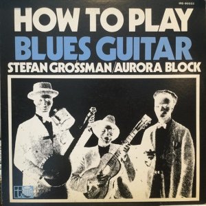 画像: Stefan Grossman + Aurora Block / How To Play Blues Guitar 